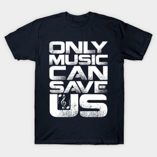 Only Music Can Save Us T-Shirt